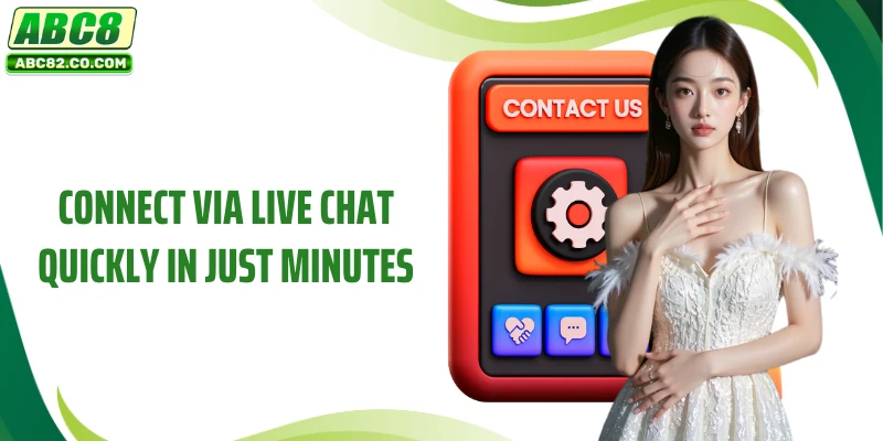 Connect via live chat quickly in just minutes