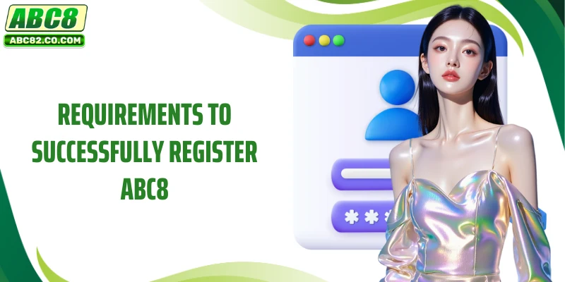 Requirements to successfully register ABC8